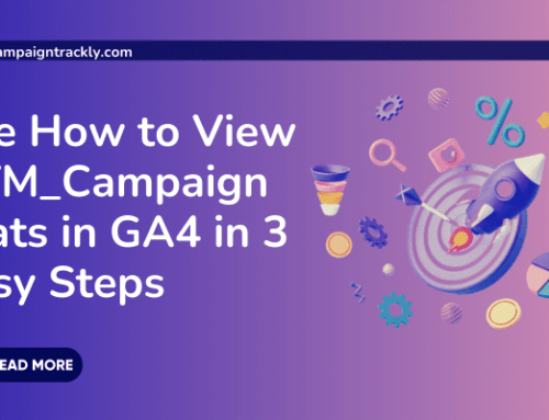 View UTM_Campaign Stats in GA4 in 3 Easy Steps